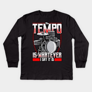 Funny The Tempo Is Whatever I Say It Is Drummer Kids Long Sleeve T-Shirt